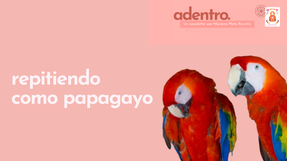 Repitiendo como papagayo🦜