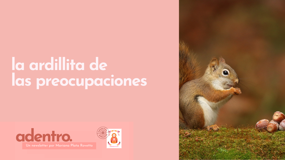 La ardillita de las preocupaciones🐿️